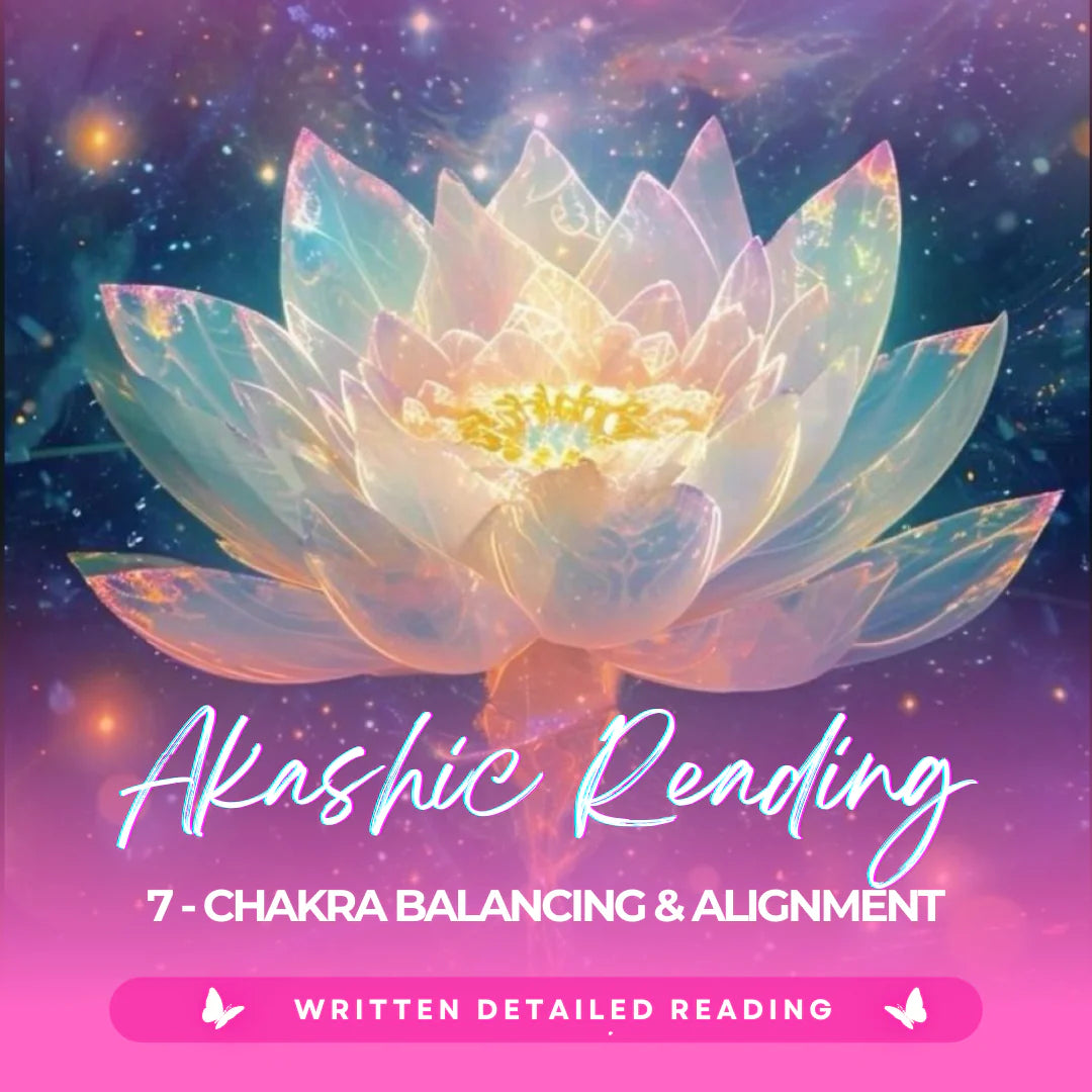 Akashic Reading: 7 - Chakra Balancing & Alignment