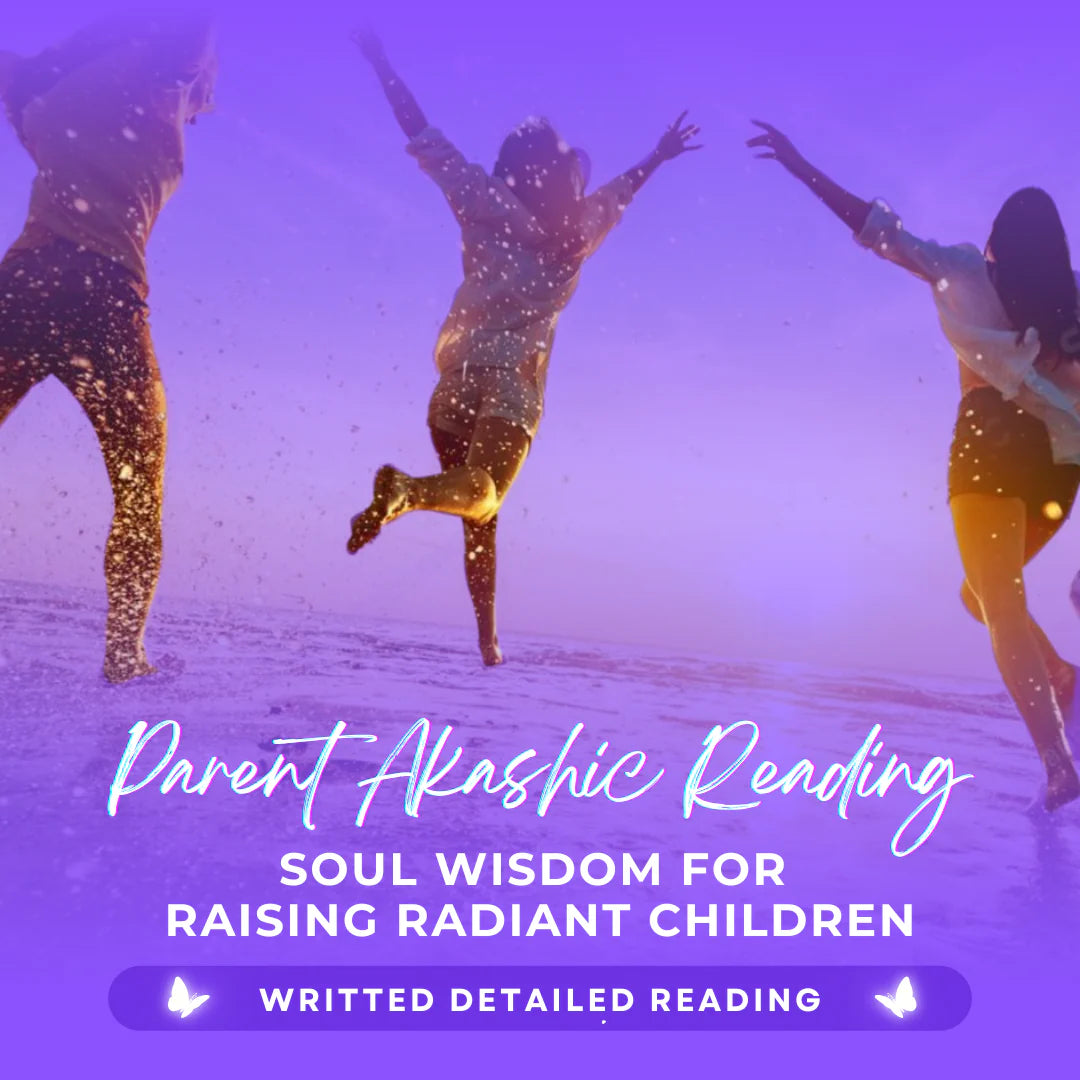 Parent Akashic Reading: Soul Wisdom for Raising Radiant Children
